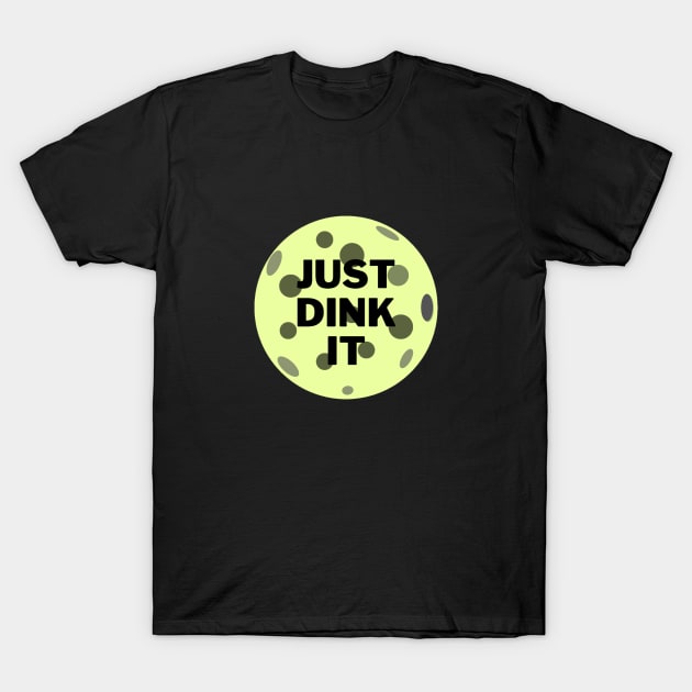 Just dink it funny pickleball saying T-Shirt by Bravery